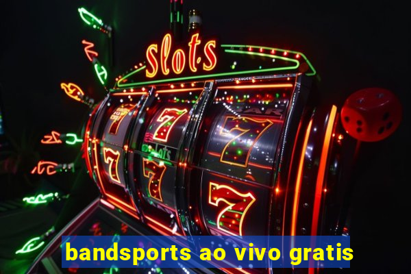 bandsports ao vivo gratis